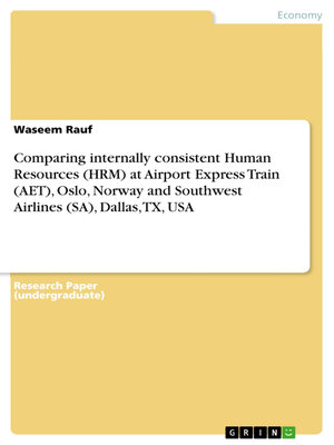 cover image of Comparing internally consistent Human Resources (HRM) at Airport Express Train (AET), Oslo, Norway and Southwest Airlines (SA), Dallas, TX, USA